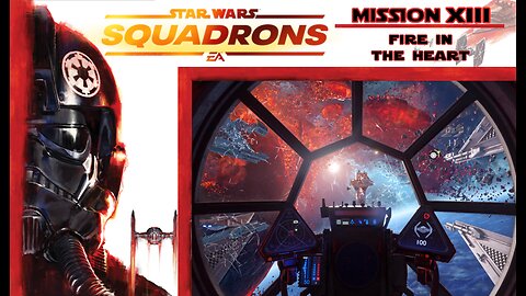 Star Wars Squadrons: Mission 13 [Empire] - Fire in the Heart (with commentary) PS4