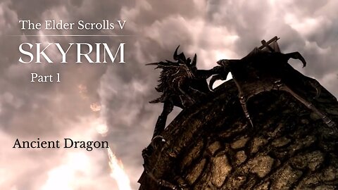 The Elder Scrolls V Skyrim Part 1 - Ancient Dragon