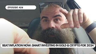 Ep #56 - Beat Inflation Now: Smart Investing in Gold & Crypto for 2024