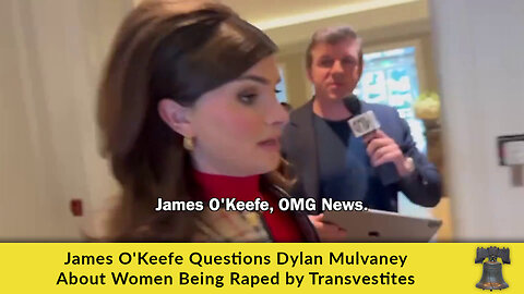 James O'Keefe Questions Dylan Mulvaney About Women Being Raped by Transvestites