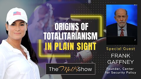 Mel K & Frank Gaffney | Origins of Totalitarianism in Plain Sight | 8-24-23