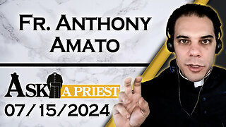 Ask A Priest Live with Fr. Anthony Amato - 7/15/24