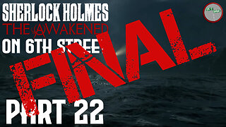 Sherlock Holmes: The Awakened on 6th Street Part FINAL