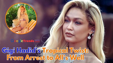 "Supermodel Gigi Hadid's Shocking Vacation Arrest: The Truth Revealed!"