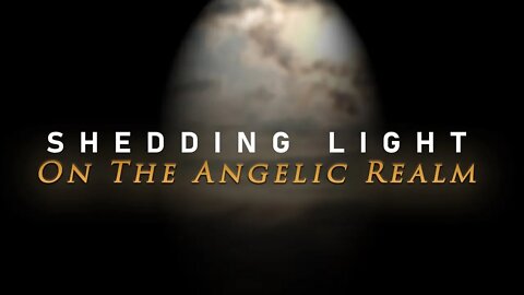 Shedding Light on the Angelic Realm Part 1