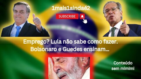 Paulo Guedes e Bolsonaro mostram pra Lula como se cria emprego em tempos desfavoráveis para o mundo