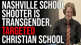 Nashville School Shooter Is Transgender, TARGETED Christian Elementary School