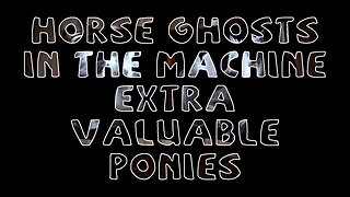 Fat Earther - Horse Ghosts in the Machine: Extra Valuable Ponies