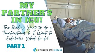 MY PARTNER'S IN ICU! THE DRS WANT TO DO A TRACHEOSTOMY&I WANT TO EXTUBATE!WHAT TO DO?(PART 1)