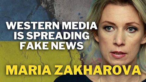Western Media Is Spreading Fake News | Maria Zakharova