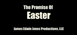 The Promise Of Easter - James Edwin Jones Productions, LLC