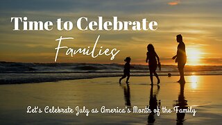 Let's Celebrate July as America's Month of the Family