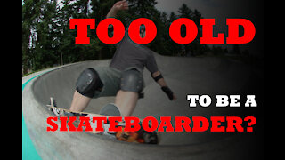 Too Old To Be A Skateboarder?