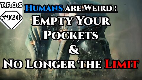 Humans are Weird - Empty Your Pockets & No Longer the Limit | Humans are space Orcs | HFY | TFOS920