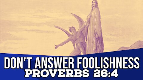 Don't Answer Foolishness, Declare the Good (Proverbs 26)