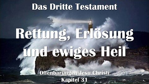 Rettung, Erlösung und ewiges Heil... Jesus Christus erklärt ❤️ Das Dritte Testament Kapitel 31