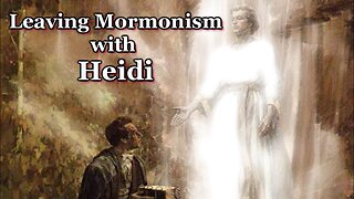 Leaving Mormonism with Heidi