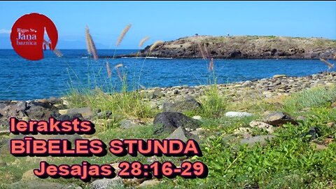 Bībeles stundas ieraksts 2023.g. 22.jūnijā. Jesajas 28:16-29