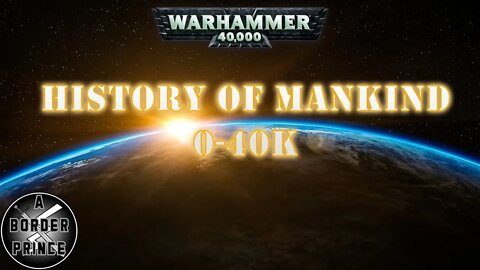 Warhammer 40k Lore: History of Mankind 0-40K