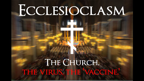 Ecclesioclasm - The Church, the Virus, and the "Vaccine" -Lesson 13