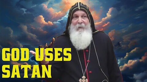 God Uses Satan - Bishop Mar Mari Emmanuel