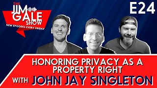 Episode 24 of The Jim Gale Show: Honoring Privacy as a Property Right Featuring John Jay Singleton