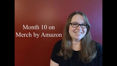 Month 10 on Merch by Amazon