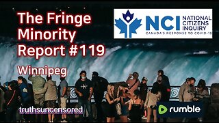 The Fringe Minority Report #119 National Citizens Inquiry Winnipeg