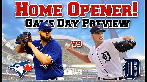 Toronto Blue Jays vs Detroit Tigers: Home Opener Preview!