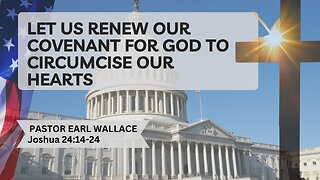 Let Us Renew Our Covenant For God To Circumcise Our Hearts Joshua 24:14- 24.Mp