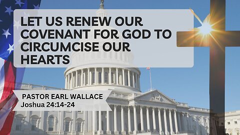 Let Us Renew Our Covenant For God To Circumcise Our Hearts Joshua 24:14-24