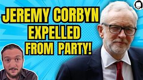 Corbyn Expelled from Labour Party: What Really Happened?