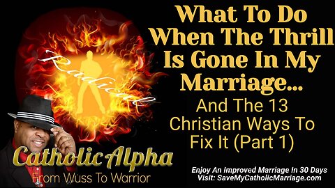 What To Do When The Thrill Is Gone In My Marriage And 13 Christian Ways To Fix It (Part 1 ep 116)