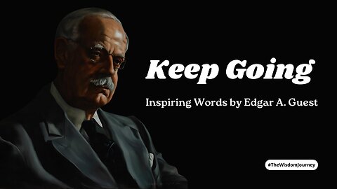 Keep Going - Inspiring Words by Edgar A. Guest