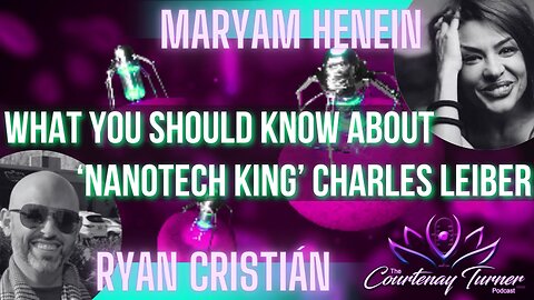 Ep 276: What You Should Know About ‘Nanotech King’ Charles Leiber w/ Ryan Cristian & Maryam Henein