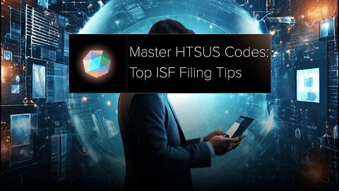 Simplify Your ISF Filing Process: Best Practices for HTSUS Code Classification