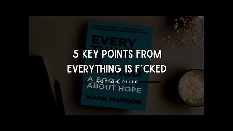 5 Key Points from Everything is F*cked (Mark Manson)