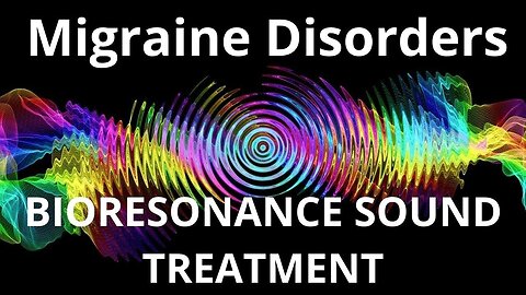 Migraine Disorders _ Bioresonance Sound Therapy _ Sounds of Nature