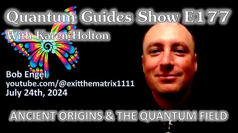 The Quantum Guides Show E177 Bob Engel – ANCIENT ORIGINS & THE QUANTUM FIELD