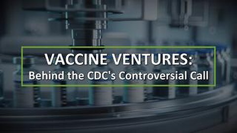 The Truth About Vaccines Health Nugget 47 - Vaccine Ventures: Behind the CDC's Controversial Call
