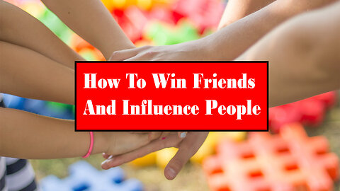 How To Win Friends And Influence People | How To Be Remembered