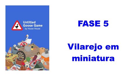 Untitled Goose Game - Vídeo 5 (Vilarejo em miniatura)