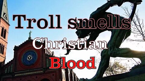 Troll smells Christian Blood