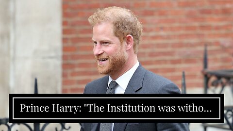 Prince Harry: "The Institution was without any doubt withholding information about me."