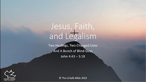 John 4:43-5:18 Jesus, Faith, and Legalism