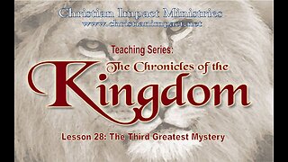 Chronicles of the Kingdom: The Third Greatest Mystery (Lesson 28)