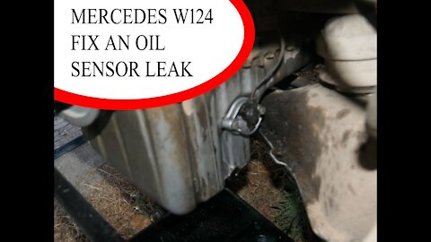 Mercedes Benz W124 - how to fix an oil leak on the engine oil sensor DIY