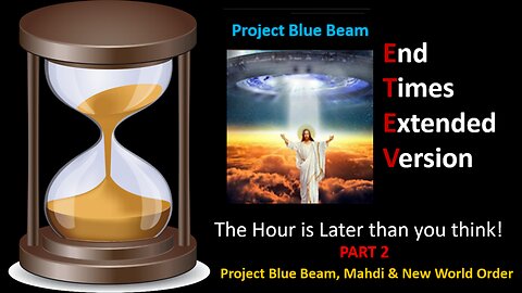 Part 2-Project Blue beam, Mahdi, Anti-Christ & New World Order