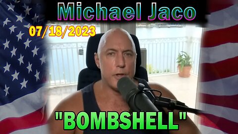 Michael Jaco HUGE Intel July 18: "BOMBSHELL"