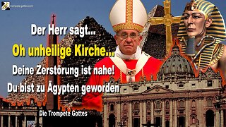 29.03.2006 🎺 Der Herr sagt... Oh unheilige Kirche, deine Zerstörung ist nahe... Du bist zu Ägypten geworden!